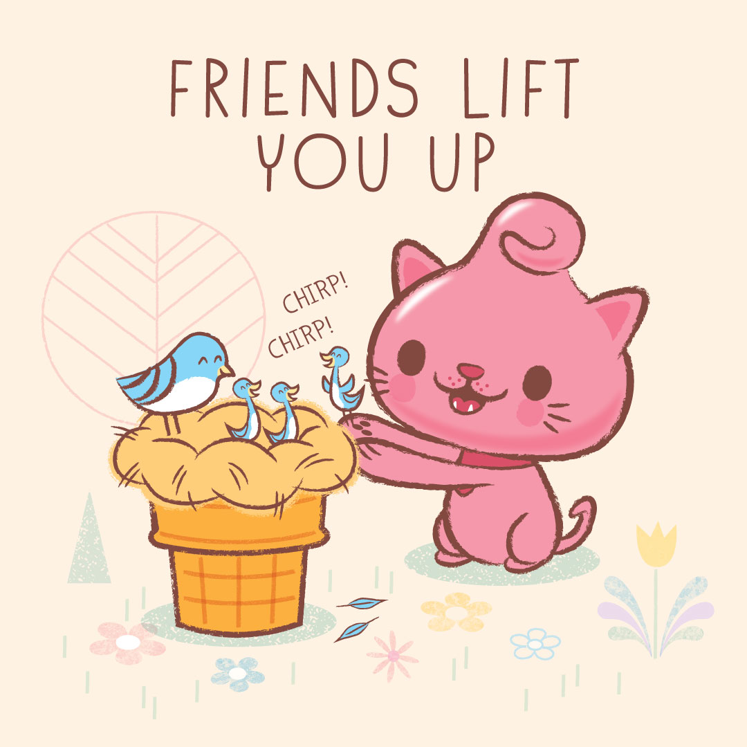 Friends Lift You Up!